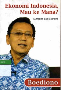 Ekonomi Indonesia, Mau Ke Mana? (Kumpulan Esai Ekonomi)