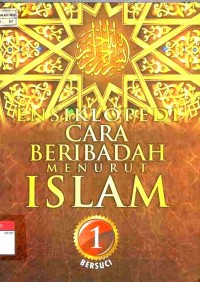 Ensiklopedi Cara Beribadah menurut Islam Jilid 1 : Bersuci