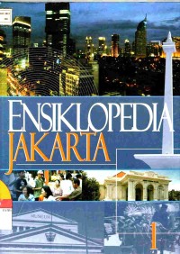 Ensiklopedia Jakarta Jilid 1 : Jakarta Kini