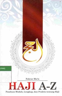 Haji A-Z: Panduan Mudah, Lengkap, dan Praktis tentang Haji