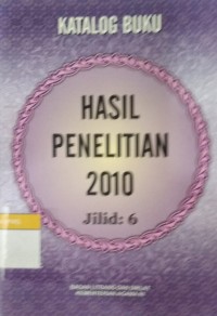 Katalog Buku Hasil Penelitian 2010 Jilid: 6