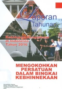 Laporan Tahunan Kehidupan Keagamaan di Indonesia Tahun 2016: Mengokohkan Persatuan dalam Kebhinnekaan