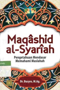 Maqashid Al-Syariah: Pengetahuan Mendasar Memahami Maslahah