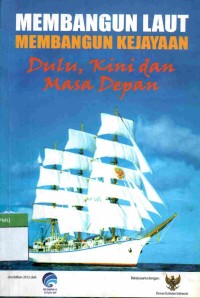 Membangun Laut Membangun Kejayaan : Dulu, Kini dan Masa Depan