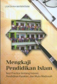 Mengkaji Pendidikan Islam Best Practice tentang Inovasi, Pendidikan Karakter, dan Mutu Madrasah