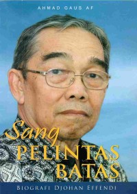 Sang Pelintas Batas: Biografi Djohan Effendi