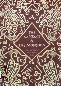 The Message & The Monsoon : Islamic Art of Southeast Asia