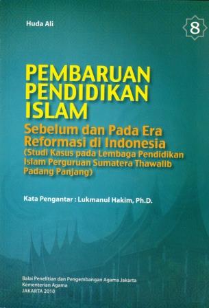 Pembaruan Pendidikan Islam Sebelum dan Pada Era Reformasi di Indonesia (Studi Kasus pada Lembaga Pendidikan Islam Perguruan Sumatera Thawalib Padang Panjang)