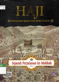 Haji: Perjalanan Ibadah Dari Masa Ke Masa (Sejarah Perjalanan ke Mekkah)